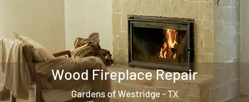 Wood Fireplace Repair Gardens of Westridge - TX