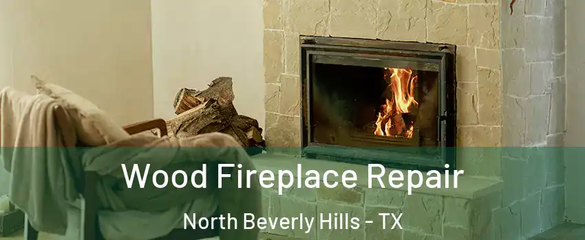 Wood Fireplace Repair North Beverly Hills - TX