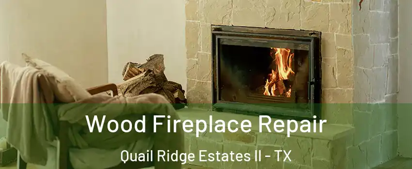 Wood Fireplace Repair Quail Ridge Estates II - TX