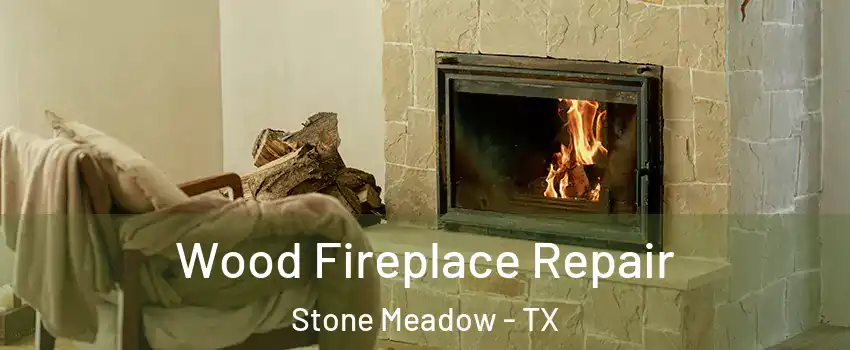 Wood Fireplace Repair Stone Meadow - TX