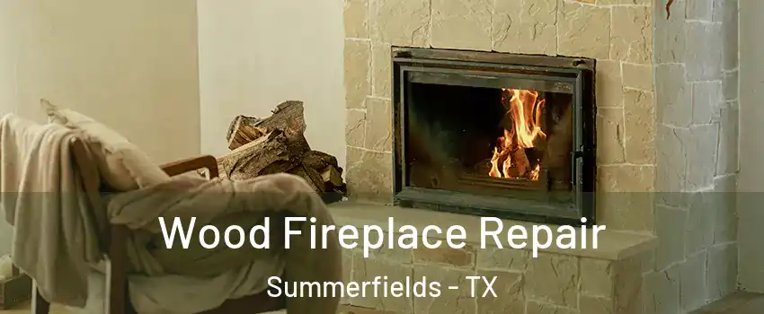 Wood Fireplace Repair Summerfields - TX