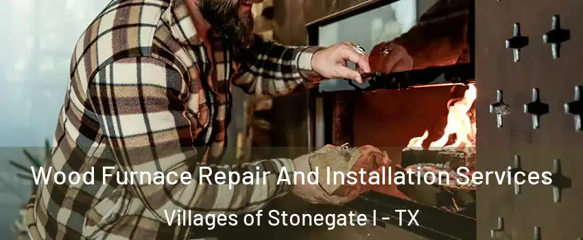 Wood Furnace Repair And Installation Services Villages of Stonegate I - TX