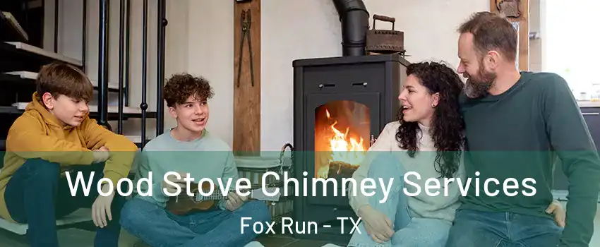 Wood Stove Chimney Services Fox Run - TX