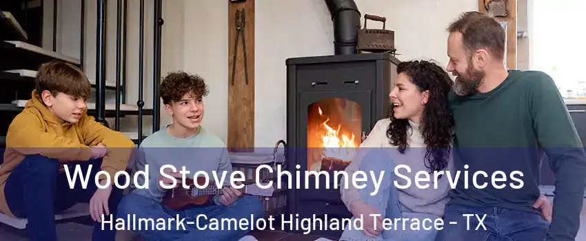 Wood Stove Chimney Services Hallmark-Camelot Highland Terrace - TX