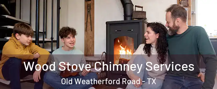 Wood Stove Chimney Services Old Weatherford Road - TX