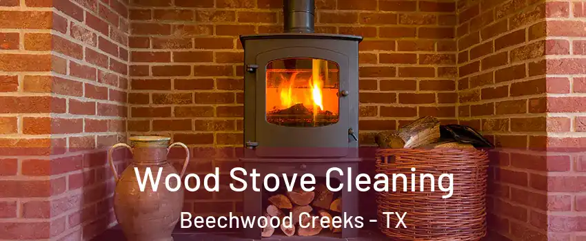 Wood Stove Cleaning Beechwood Creeks - TX