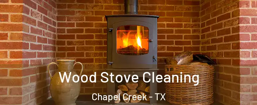 Wood Stove Cleaning Chapel Creek - TX