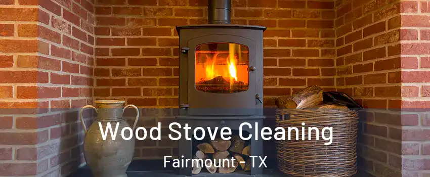 Wood Stove Cleaning Fairmount - TX