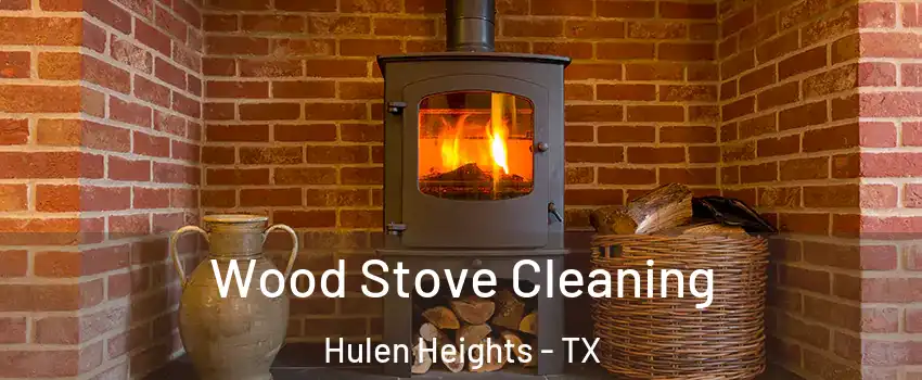 Wood Stove Cleaning Hulen Heights - TX