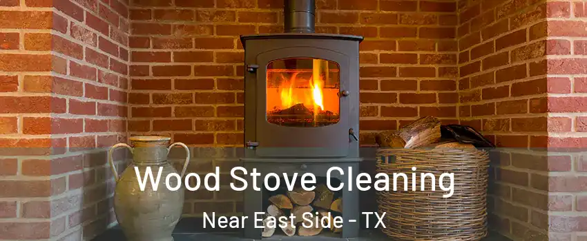 Wood Stove Cleaning Near East Side - TX