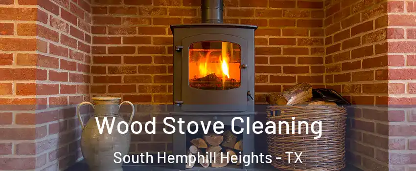 Wood Stove Cleaning South Hemphill Heights - TX