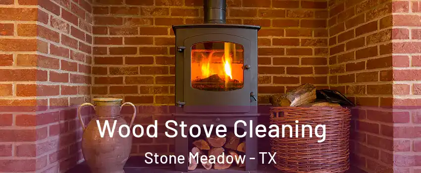 Wood Stove Cleaning Stone Meadow - TX