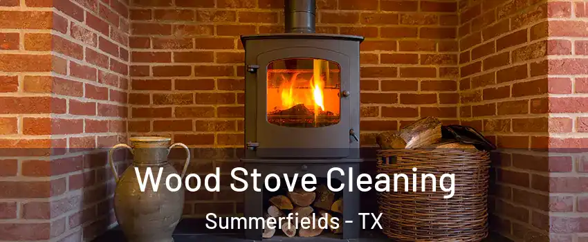 Wood Stove Cleaning Summerfields - TX