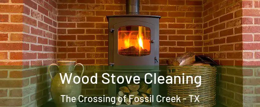 Wood Stove Cleaning The Crossing of Fossil Creek - TX