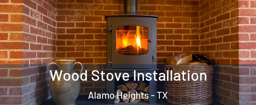 Wood Stove Installation Alamo Heights - TX