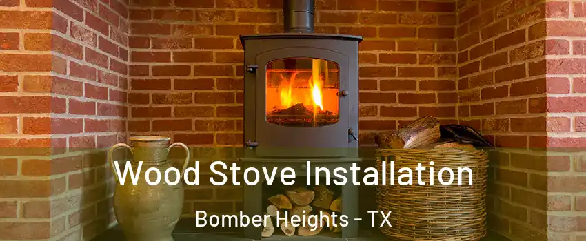 Wood Stove Installation Bomber Heights - TX