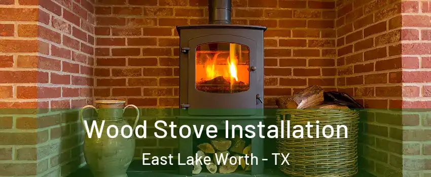 Wood Stove Installation East Lake Worth - TX