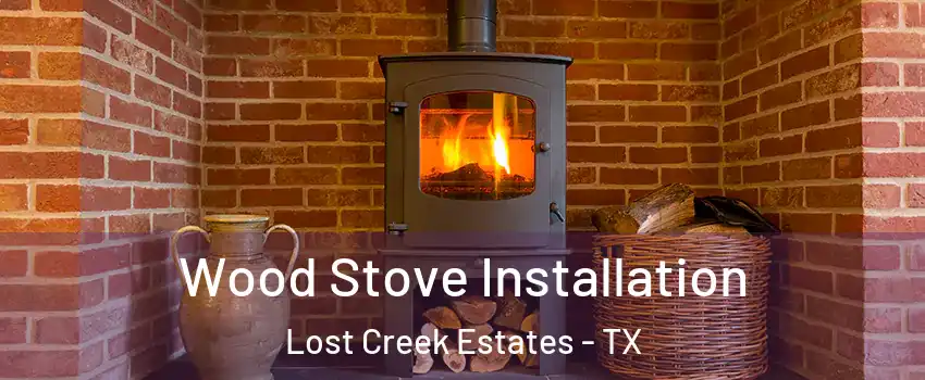 Wood Stove Installation Lost Creek Estates - TX