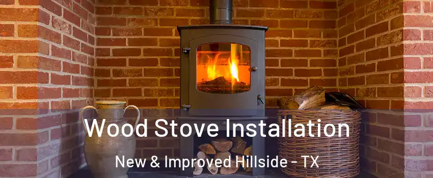 Wood Stove Installation New & Improved Hillside - TX