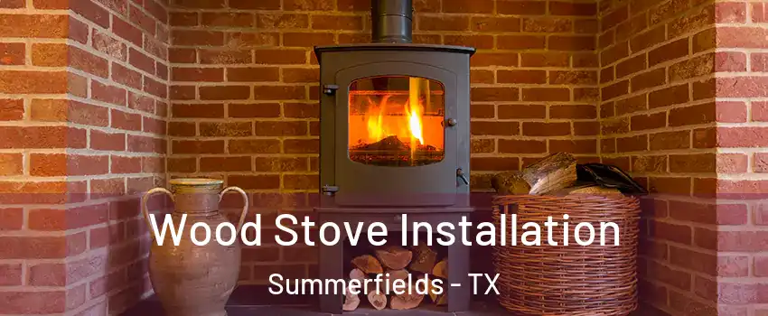 Wood Stove Installation Summerfields - TX