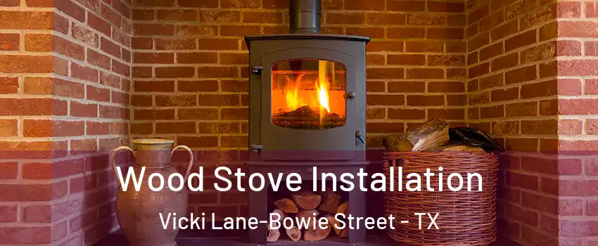 Wood Stove Installation Vicki Lane-Bowie Street - TX