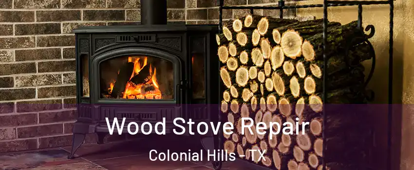 Wood Stove Repair Colonial Hills - TX