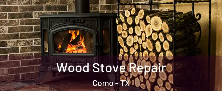 Wood Stove Repair Como - TX