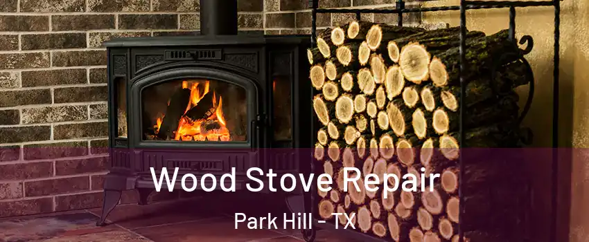 Wood Stove Repair Park Hill - TX