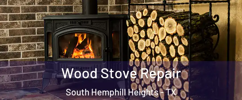 Wood Stove Repair South Hemphill Heights - TX