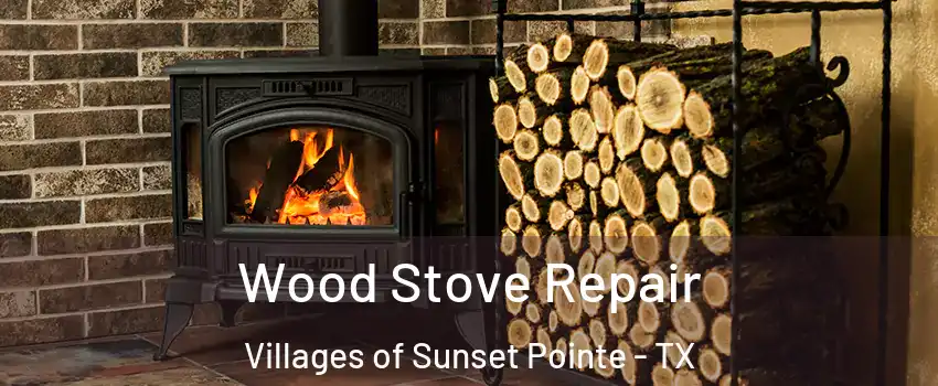 Wood Stove Repair Villages of Sunset Pointe - TX