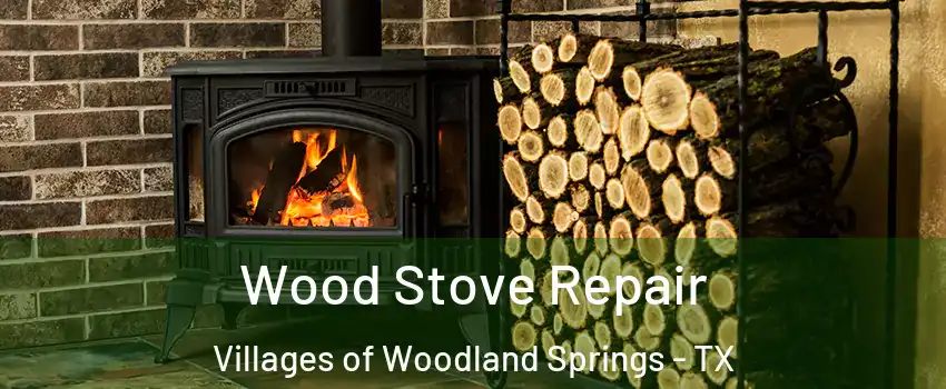 Wood Stove Repair Villages of Woodland Springs - TX