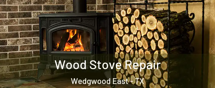 Wood Stove Repair Wedgwood East - TX