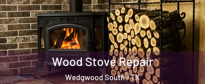 Wood Stove Repair Wedgwood South - TX